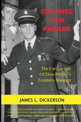 Colonelul Tom Parker: Viața curioasă a excentricului manager al lui Elvis Presley - Colonel Tom Parker: The Curious Life of Elvis Presley's Eccentric Manager