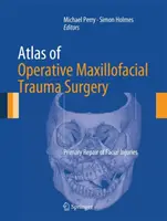 Atlas de chirurgie operativă a traumatismelor maxilo-faciale: Repararea primară a leziunilor faciale - Atlas of Operative Maxillofacial Trauma Surgery: Primary Repair of Facial Injuries