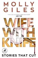 Soția cu cuțitul - Povești care taie - câștigătoarea PREMIULUI LEAPFROG GLOBAL FICTION - Wife With Knife - Stories that Cut - LEAPFROG GLOBAL FICTION PRIZE winner
