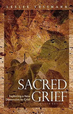 Sacred Grief: Explorarea unei noi dimensiuni a durerii, ediția a doua - Sacred Grief: Exploring a New Dimension to Grief, Second Edition