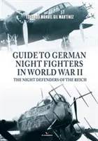 Ghid pentru luptătorii de noapte germani în al Doilea Război Mondial: Apărătorii de noapte ai Reich-ului - Guide to German Night Fighters in World War II: The Night Defenders of the Reich