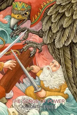 Cântecele puterii: O poveste nordică despre magie, reluată din Kalevala - The Songs of Power: A Northern Tale of Magic, Retold from the Kalevala