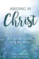 Rămânând în Hristos: 30 de devoțiuni pentru femei - Abiding in Christ: 30 Devotions for Women