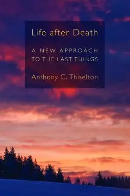 Viața după moarte: O nouă abordare a ultimelor lucruri - Life After Death: A New Approach to the Last Things