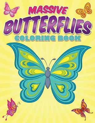 Carte masivă de colorat cu fluturi: With Over 70 Coloring Pages Of Beautiful Butterflies (Cu peste 70 de pagini de colorat cu fluturi frumoși) - Massive Butterflies Coloring Book: With Over 70 Coloring Pages Of Beautiful Butterflies