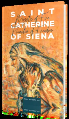 Sfânta Ecaterina de Siena: Mistică a focului, propovăduitoare a libertății - Saint Catherine of Siena: Mystic of Fire, Preacher of Freedom