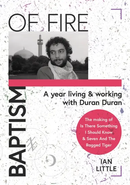 BAPTISM OF FIRE - Un an trăind și lucrând cu Duran Duran - BAPTISM OF FIRE - A year living and working with Duran Duran