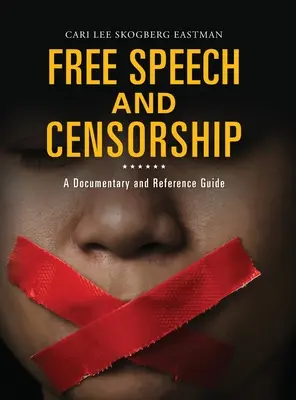 Libertatea de exprimare și cenzura: Un documentar și un ghid de referință - Free Speech and Censorship: A Documentary and Reference Guide