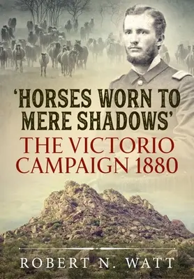 Cai uzați până la simple umbre: Campania Victorio 1880 - Horses Worn to Mere Shadows: The Victorio Campaign 1880
