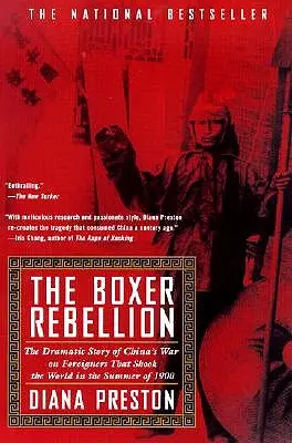 Rebeliunea boxerilor: Povestea dramatică a războiului Chinei împotriva străinilor care a zguduit lumea în vara anului 1900 - Boxer Rebellion: The Dramatic Story of China's War on Foreigners That Shook the World in the Summ Er of 1900