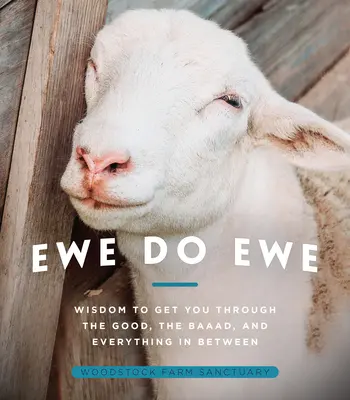 Ewe Do Ewe: Înțelepciune pentru a te ajuta să treci prin bine, rău și tot ce este între ele - Ewe Do Ewe: Wisdom to Get You Through the Good, the Baaad, and Everything in Between
