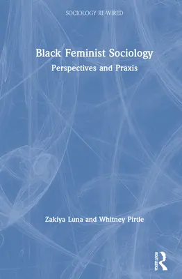 Sociologia feministă neagră: Perspective și praxis - Black Feminist Sociology: Perspectives and Praxis