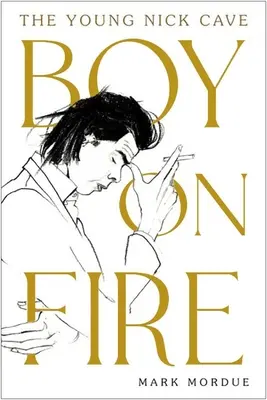 Boy on Fire: Tânărul Nick Cave - Boy on Fire: The Young Nick Cave