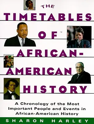 Calendarul istoriei afro-americane: O cronologie a celor mai importante persoane și evenimente din istoria afro-americană - Timetables of African-American History: A Chronology of the Most Important People and Events in African-American History