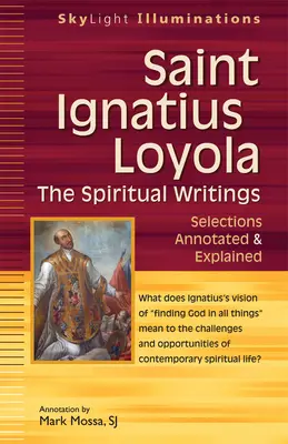 Sfântul Ignațiu Loyola - Scrieri spirituale: Selections Annotated & Explained - Saint Ignatius Loyola--The Spiritual Writings: Selections Annotated & Explained