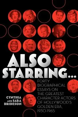 De asemenea, Starring... Patruzeci de eseuri biografice despre cei mai mari actori de caracter din Epoca de Aur a Hollywood-ului, 1930-1965 - Also Starring... Forty Biographical Essays on the Greatest Character Actors of Hollywood's Golden Era, 1930-1965