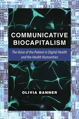 Biocapitalismul comunicativ: Vocea pacientului în sănătatea digitală și științele umaniste ale sănătății - Communicative Biocapitalism: The Voice of the Patient in Digital Health and the Health Humanities