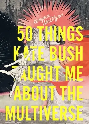 50 de lucruri pe care Kate Bush mi le-a învățat despre multivers - 50 Things Kate Bush Taught Me about the Multiverse