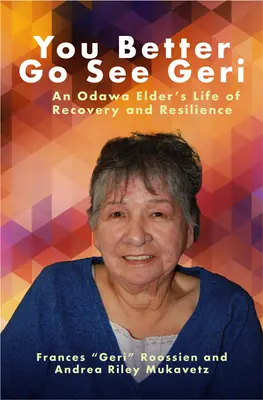 Mai bine te-ai duce s-o vezi pe Geri: Viața de recuperare și reziliență a unui bătrân Odawa - You Better Go See Geri: An Odawa Elder's Life of Recovery and Resilience