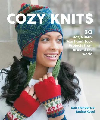 Knits confortabile: 30 de proiecte de pălării, mănuși, eșarfe și șosete din întreaga lume - Cozy Knits: 30 Hat, Mitten, Scarf and Sock Projects from Around the World