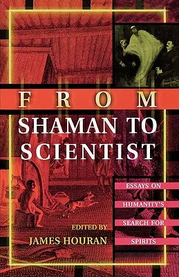 De la șaman la om de știință: Eseuri despre căutarea spiritelor de către umanitate - From Shaman to Scientist: Essays on Humanity's Search for Spirits