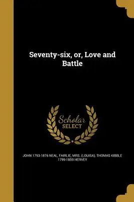 Șaptezeci și șase, sau dragoste și luptă - Seventy-Six, Or, Love and Battle