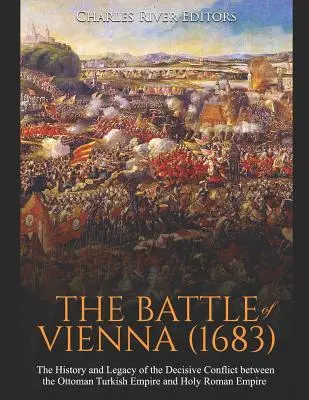 Bătălia de la Viena (1683): Istoria și moștenirea conflictului decisiv dintre Imperiul Turc Otoman și Sfântul Imperiu Roman - The Battle of Vienna (1683): The History and Legacy of the Decisive Conflict between the Ottoman Turkish Empire and Holy Roman Empire