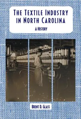 Industria textilă în Carolina de Nord: O istorie - The Textile Industry in North Carolina: A History