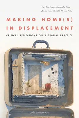 Making Home(s) in Displacement. Reflecții critice asupra unei practici spațiale - Making Home(s) in Displacement. Critical Reflections on a Spatial Practice