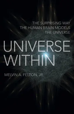 Universul interior: Modul surprinzător în care creierul uman modelează universul - Universe Within: The Surprising Way the Human Brain Models the Universe