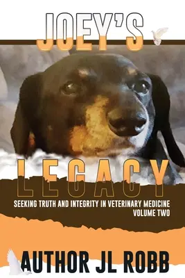Joey's Legacy Volume Two: Seeking Truth and Integrity in Veterinary Medicine este despre micul procent de actori răi (Bad Guys) și despre - Joey's Legacy Volume Two: Seeking Truth and Integrity in Veterinary Medicine is about the small percentage of bad actors (the Bad Guys) and the