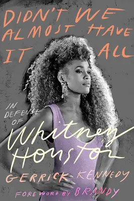 Didn't We Almost Have It All: În apărarea lui Whitney Houston - Didn't We Almost Have It All: In Defense of Whitney Houston