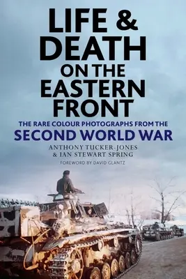 Viață și moarte pe Frontul de Est: Fotografii color rare din al Doilea Război Mondial - Life and Death on the Eastern Front: Rare Colour Photographs from the Second World War