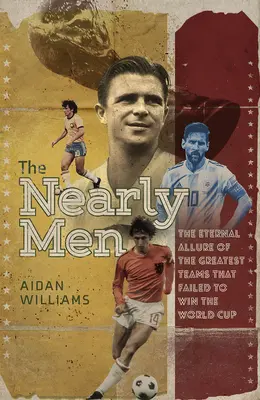 The Nearly Men: Cele mai mari echipe care nu au câștigat niciodată Cupa Mondială - The Nearly Men: The Greatest Teams Never to Win the World Cup