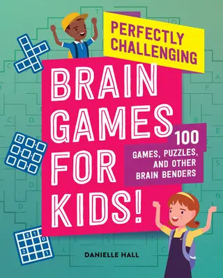 Jocuri cerebrale perfect provocatoare pentru copii!: 100 de jocuri, puzzle-uri și alte provocări pentru creier - Perfectly Challenging Brain Games for Kids!: 100 Games, Puzzles, and Other Brain Benders