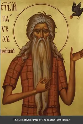 Viața Sfântului Pavel din Teba, cel dintâi pustnic - The Life of Saint Paul of Thebes the First Hermit
