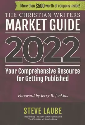 Christian Writers Market Guide - 2022 Edition: Resursa dvs. cuprinzătoare pentru a fi publicat - Christian Writers Market Guide - 2022 Edition: Your Comprehensive Resource for Getting Published