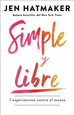 Simple Y Libre: 7 Experimentos Contra El Exceso / Simplu și liber: 7 experimente împotriva excesului - Simple Y Libre: 7 Experimentos Contra El Exceso / Simple and Free: 7 Experiments Against Excess