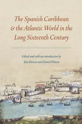 Caraibele spaniole și lumea atlantică în lungul secol al XVI-lea - The Spanish Caribbean and the Atlantic World in the Long Sixteenth Century