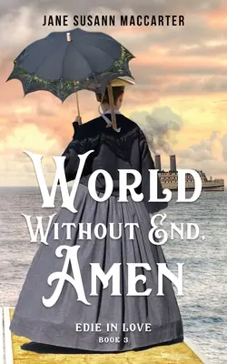 World Without End, Amen: (Cartea 3, Edie in Love Trilogy) - World Without End, Amen: (Book 3, Edie in Love Trilogy)