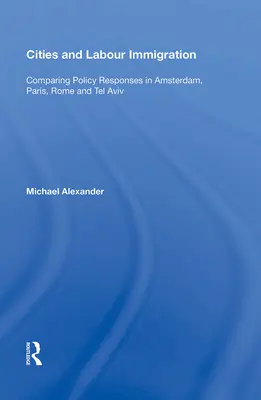 Orașe și imigrația forței de muncă: Compararea răspunsurilor politice în Amsterdam, Paris, Roma și Tel Aviv - Cities and Labour Immigration: Comparing Policy Responses in Amsterdam, Paris, Rome and Tel Aviv