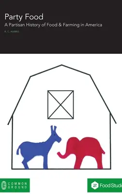 Party Food: O istorie partizană a politicii alimentare și agricole în America - Party Food: A Partisan History of Food & Farming Policy in America