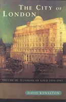 Volumul 3 - Iluzii de aur 1914 - 1945 - City Of London Volume 3 - Illusions of Gold 1914 - 1945