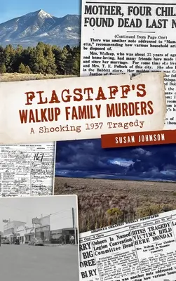 Crimele familiei Walkup din Flagstaff: O tragedie șocantă din 1937 - Flagstaff's Walkup Family Murders: A Shocking 1937 Tragedy