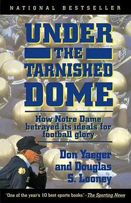 Under the Tarnished Dome: Cum a trădat Notre Dame idealurile pentru gloria fotbalistică - Under the Tarnished Dome: How Notre Dame Betrayd Ideals for Football Glory