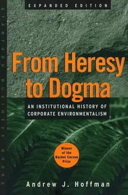 De la erezie la dogmă: O istorie instituțională a ecologismului corporatist. Ediție extinsă - From Heresy to Dogma: An Institutional History of Corporate Environmentalism. Expanded Edition