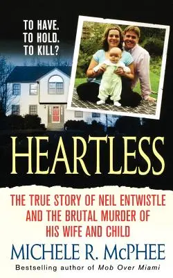Fără inimă: Povestea adevărată a lui Neil Entwistle și asasinarea cu sânge rece a soției și copilului său - Heartless: The True Story of Neil Entwistle and the Cold Blooded Murder of His Wife and Child