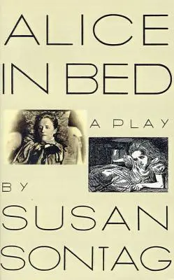 Alice în pat: O piesă în opt scene - Alice in Bed: A Play in Eight Scenes