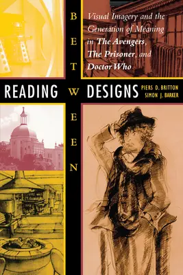 Lectura între modele: Imaginile vizuale și generarea de sensuri în Avengers, Prisoner și Doctor Who - Reading Between Designs: Visual Imagery and the Generation of Meaning in the Avengers, the Prisoner, and Doctor Who
