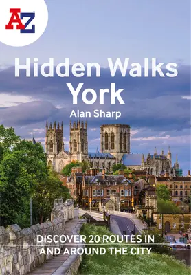 A A-Z York Hidden Walks: Descoperiți 20 de trasee în și în jurul orașului - A A-Z York Hidden Walks: Discover 20 Routes in and Around the City